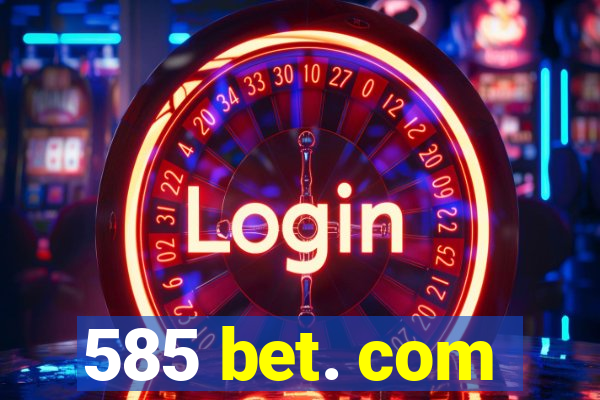 585 bet. com